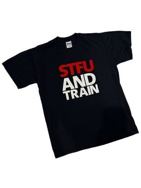 STFU and Train T-shirt Medium